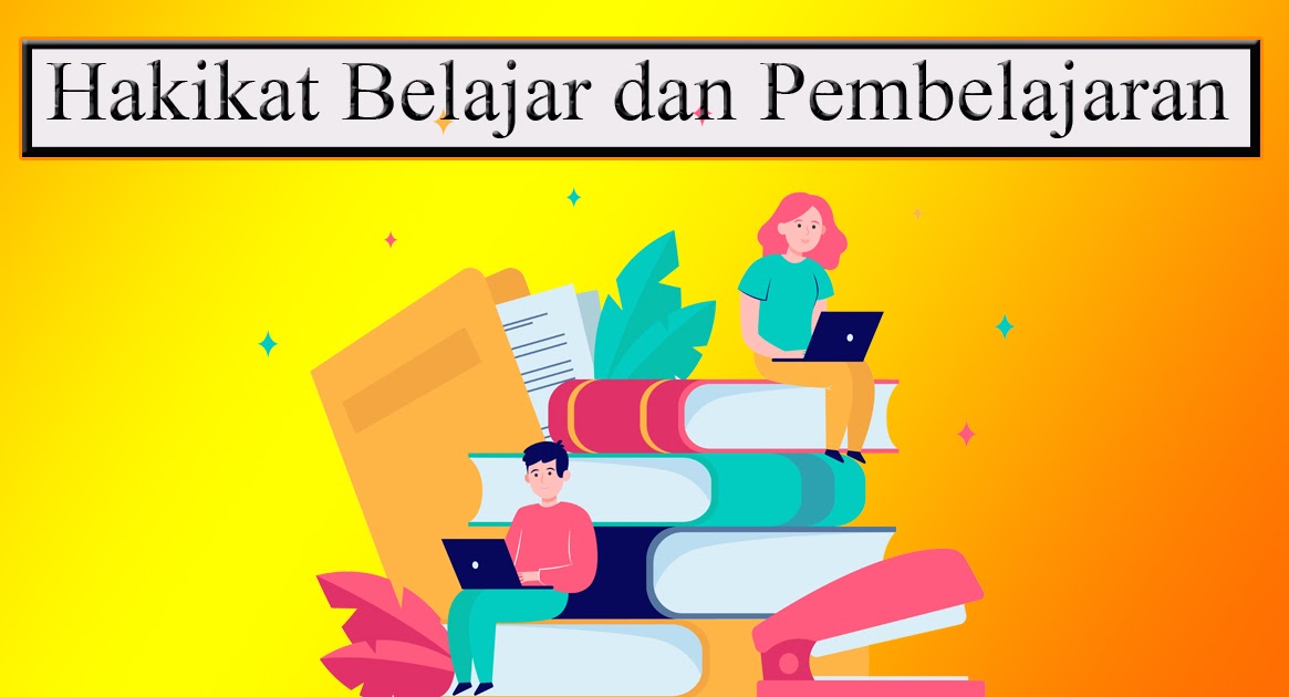 Hakikat Belajar dan Pembelajaran